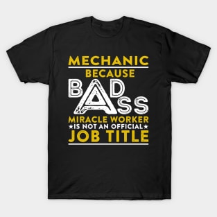 Mechanic Because Badass Miracle Worker Is Not An Official Job Title T-Shirt